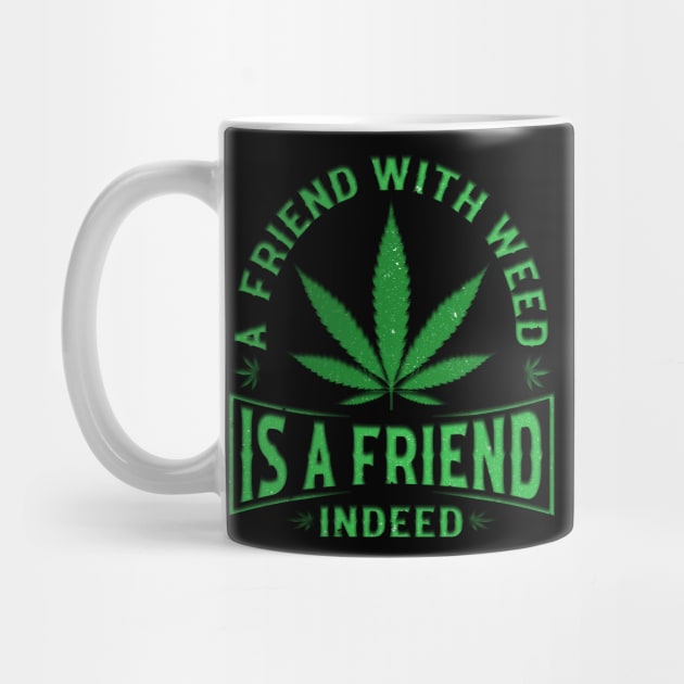 A friend with weed is a friend indeed by piksimp